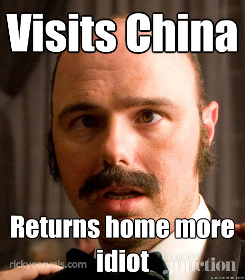 Visits China Returns home more idiot - Visits China Returns home more idiot  An idiot abroad