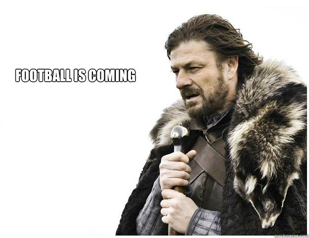 Football is coming - Football is coming  Imminent Ned