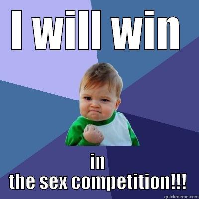 I WILL WIN IN THE SEX COMPETITION!!! Success Kid