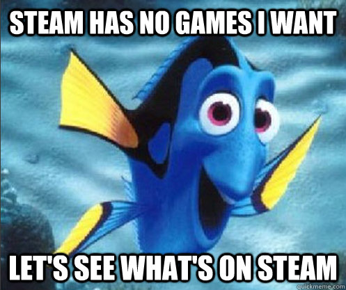 steam has no games I want Let's see what's on steam  optimistic dory