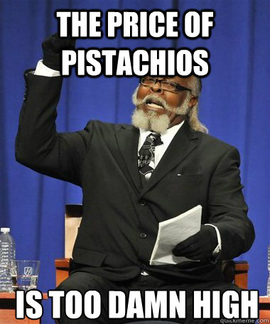 The price of pistachios Is too damn high  Rent Is Too Damn High Guy
