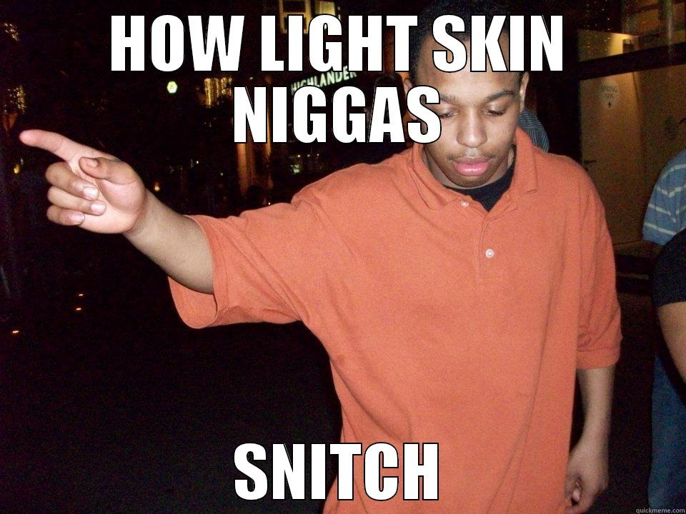 HOW LIGHT SKIN NIGGAS SNITCH Misc
