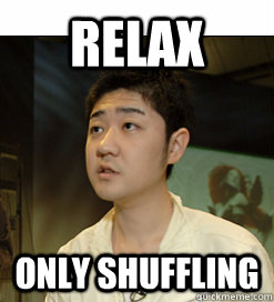 relax only shuffling  