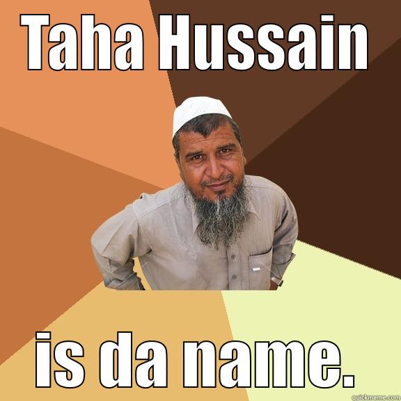 TAHA HUSSAIN IS DA NAME. Ordinary Muslim Man