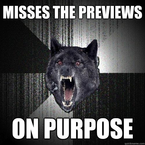MISSES THE PREVIEWS ON PURPOSE  Insanity Wolf