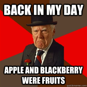 Back in my day apple and blackberry were fruits  