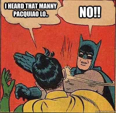 I heard that Manny Pacquiao lo.. no!!  Batman Slapping Robin