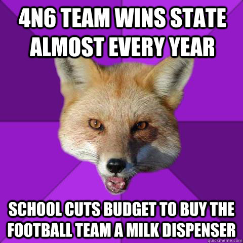 4n6 team Wins state  almost every year school cuts budget to buy the football team a milk dispenser   Forensics Fox