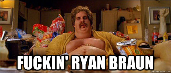 fuckin' ryan braun  Fat White Goodman