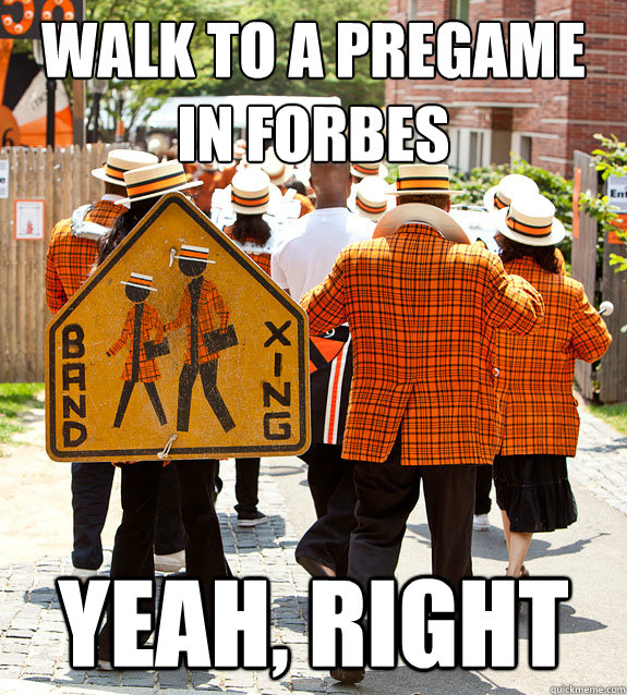 walk to a pregame in forbes yeah, right  Princeton Problems