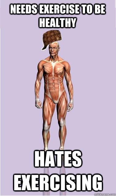 Needs exercise to be healthy Hates exercising - Needs exercise to be healthy Hates exercising  Misc
