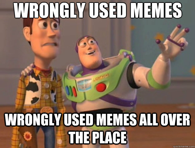 Wrongly used memes wrongly used memes all over the place  Toy Story