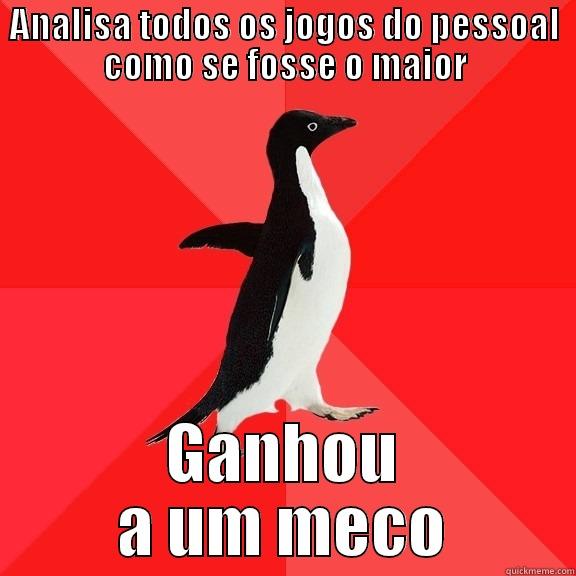 Bazófias ;) - ANALISA TODOS OS JOGOS DO PESSOAL COMO SE FOSSE O MAIOR GANHOU A UM MECO Socially Awesome Penguin
