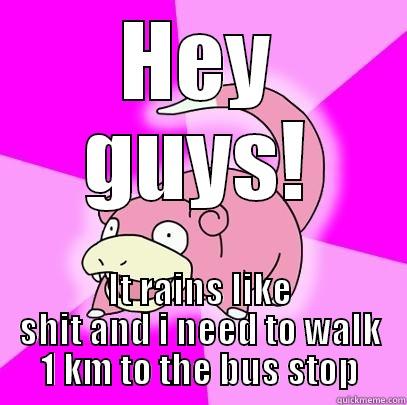 shitty day - HEY GUYS! IT RAINS LIKE SHIT AND I NEED TO WALK 1 KM TO THE BUS STOP Slowpoke