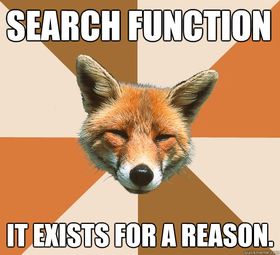 Search function It exists for a reason.   Condescending Fox