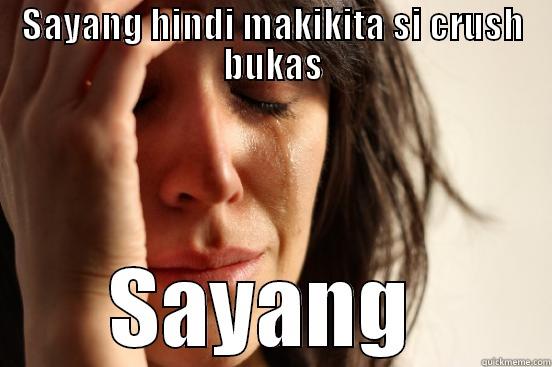 SAYANG HINDI MAKIKITA SI CRUSH BUKAS SAYANG  First World Problems