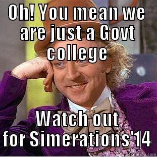 OH! YOU MEAN WE ARE JUST A GOVT COLLEGE WATCH OUT FOR SIMERATIONS'14 Creepy Wonka
