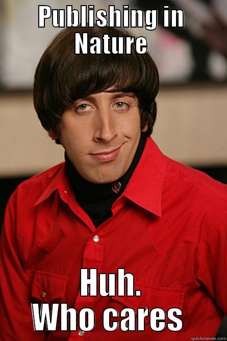 Research in Nature - PUBLISHING IN NATURE HUH. WHO CARES  Pickup Line Scientist