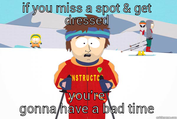 IF YOU MISS A SPOT & GET DRESSED YOU'RE GONNA HAVE A BAD TIME Super Cool Ski Instructor