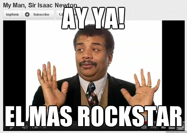 Ay ya! el mas rockstar
 - Ay ya! el mas rockstar
  Neil DeGrasse Tyson Reaction