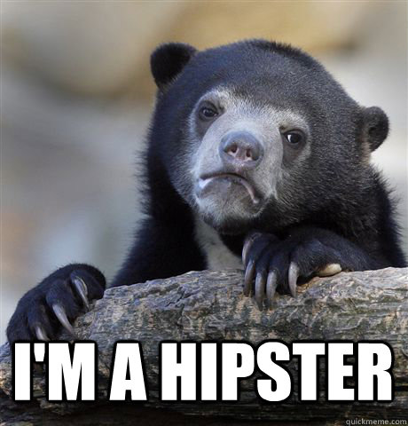  I'M A HIPSTER  Confession Bear