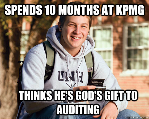 spends 10 months at kpmg thinks he's god's gift to auditing  College Freshman