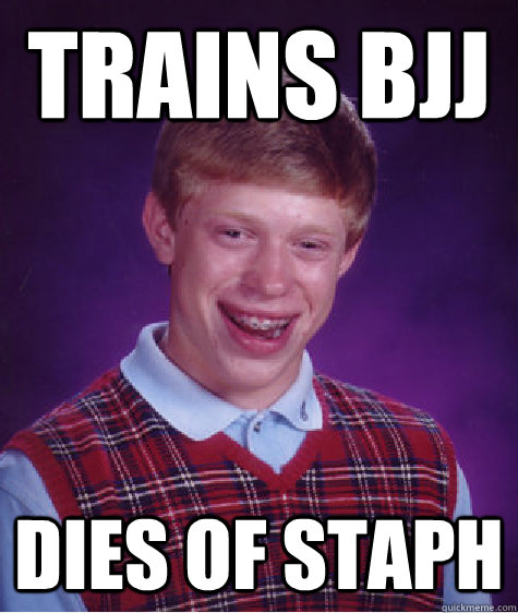Trains Bjj  dies of staph - Trains Bjj  dies of staph  Bad Luck Brian