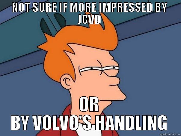 NOT SURE IF MORE IMPRESSED BY JCVD OR BY VOLVO'S HANDLING Futurama Fry