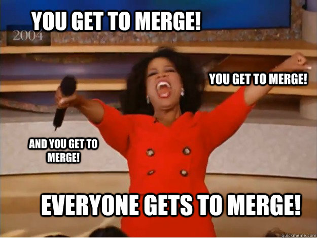 You get to merge! Everyone gets to merge! You get to merge! and you get to merge!  oprah you get a car