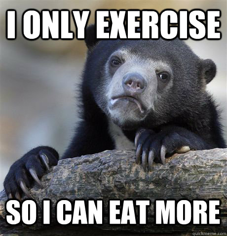 I only exercise  so i can eat more  Confession Bear
