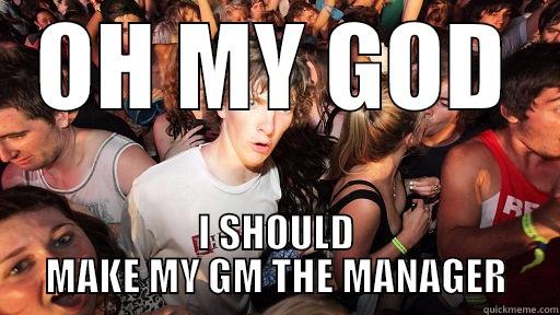 OH MY GOD I SHOULD MAKE MY GM THE MANAGER Sudden Clarity Clarence