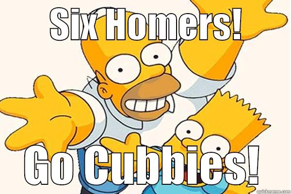       SIX HOMERS!        GO CUBBIES! Misc