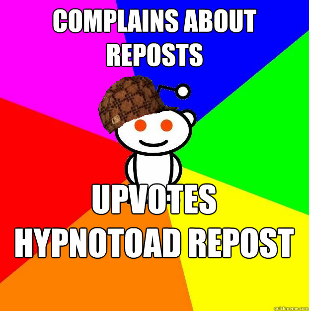 complains about reposts upvotes hypnotoad repost meme  Scumbag Redditor
