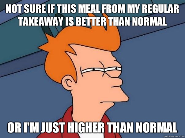 Not sure if this meal from my regular takeaway is better than normal Or I'm just higher than normal  Futurama Fry