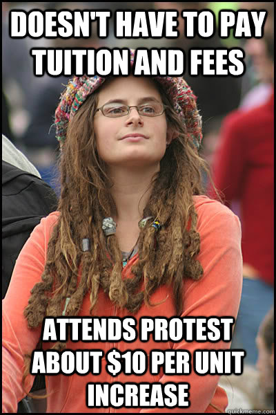 doesn't have to pay tuition and fees attends protest about $10 per unit increase - doesn't have to pay tuition and fees attends protest about $10 per unit increase  College Liberal