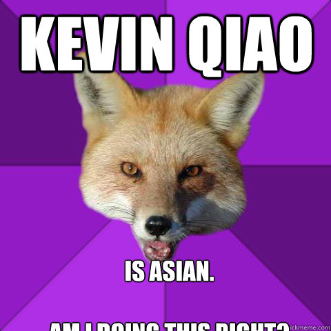 kevin qiao is asian.

am i doing this right?  Forensics Fox