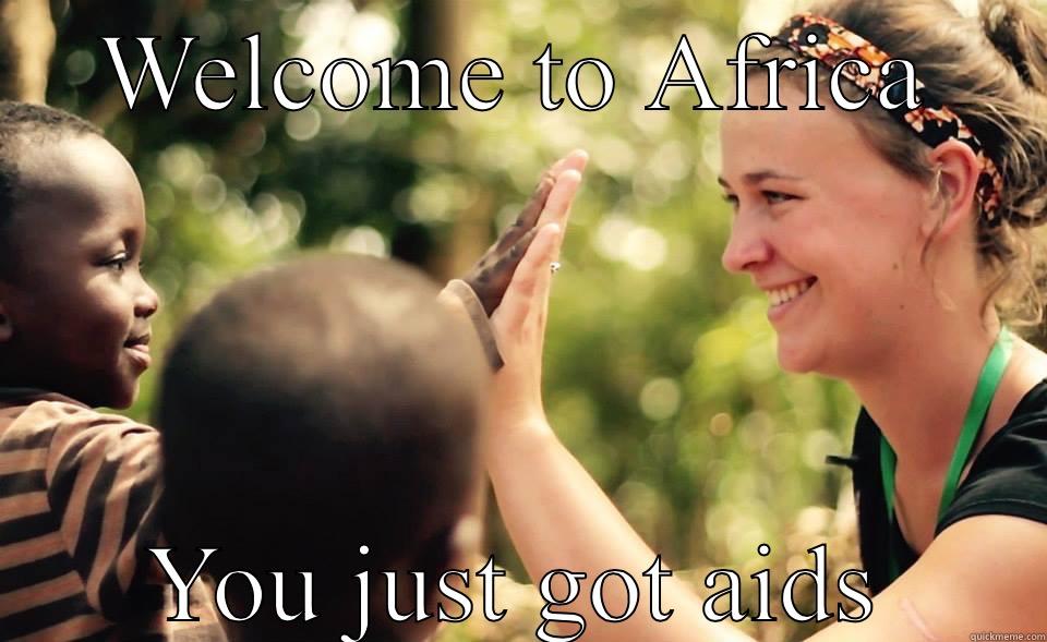 WELCOME TO AFRICA YOU JUST GOT AIDS Misc