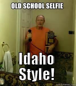 Old School Selfie -  IDAHO STYLE! Misc