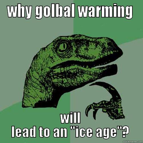 WHY GOLBAL WARMING WILL LEAD TO AN 
