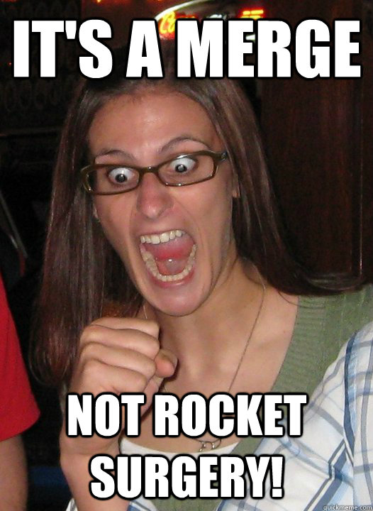 it's a merge not rocket surgery!  