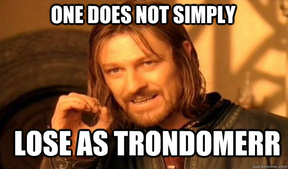 One does not simply lose as Trondomerr  Boromirmod