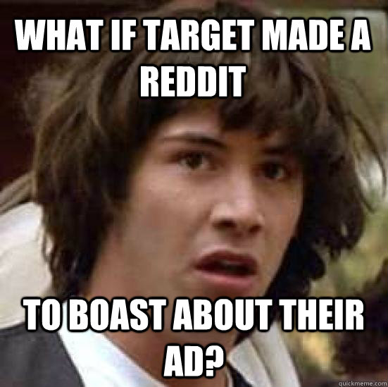 What if target made a reddit to boast about their ad?  conspiracy keanu