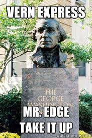vern express Mr. edge
Take it up  Ironic GWU
