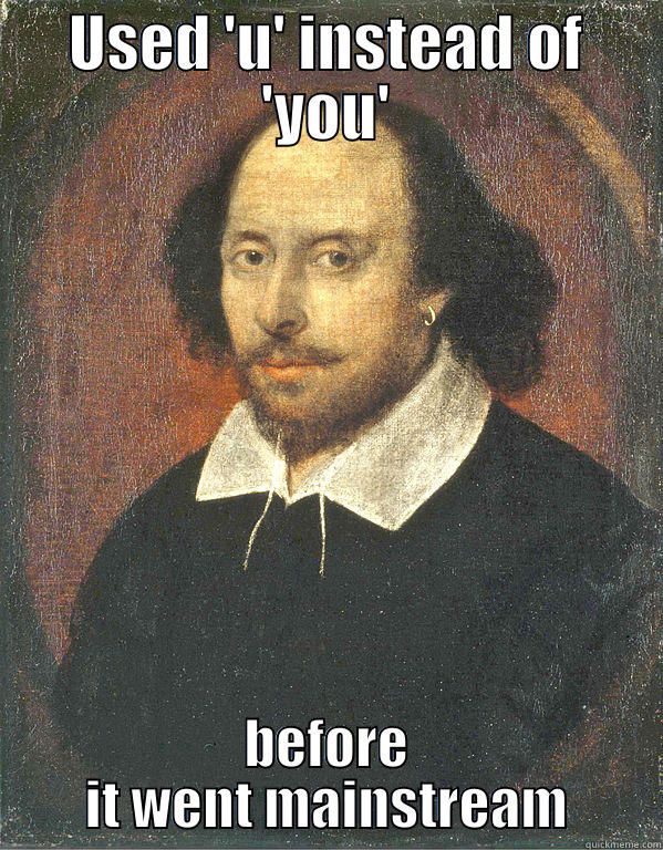 USED 'U' INSTEAD OF 'YOU' BEFORE IT WENT MAINSTREAM Scumbag Shakespeare