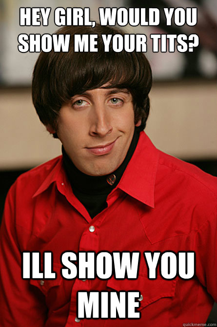hey girl, would you show me your tits? ill show you mine - hey girl, would you show me your tits? ill show you mine  Misc