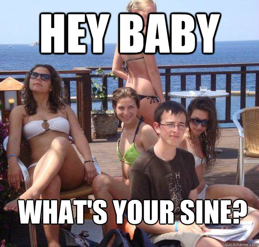 Hey baby What's your sine?  Priority Peter
