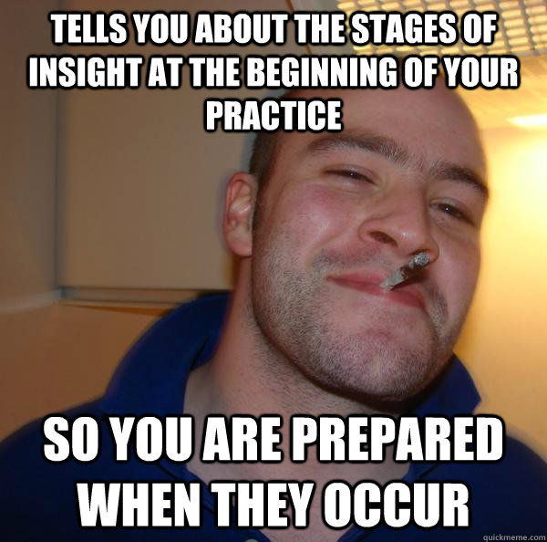 Tells you about the stages of insight at the beginning of your practice So you are prepared when they occur - Tells you about the stages of insight at the beginning of your practice So you are prepared when they occur  Misc