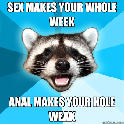 SEX MAKES YOUR WHOLE WEEK ANAL MAKES YOUR HOLE WEAK - SEX MAKES YOUR WHOLE WEEK ANAL MAKES YOUR HOLE WEAK  Misc