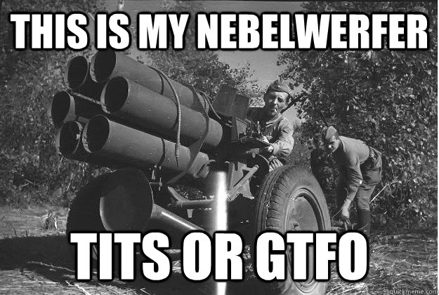 This is my Nebelwerfer Tits or GTFO  Nebelwerfer