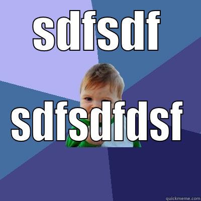toma ya - SDFSDF SDFSDFDSF Success Kid
